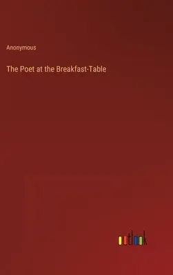 A költő a reggelizőasztalnál - The Poet at the Breakfast-Table