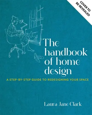 A lakberendezés kézikönyve: Egy építész tervrajza otthona megformálásához - The Handbook of Home Design: An Architect's Blueprint for Shaping Your Home