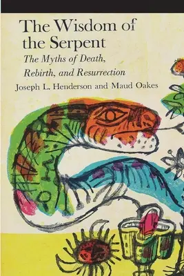 A kígyó bölcsessége: A halál, az újjászületés és a feltámadás mítoszai - The Wisdom of the Serpent: The Myths of Death, Rebirth and Resurrection