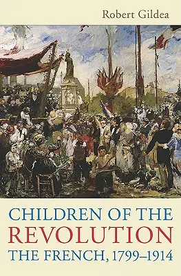 A forradalom gyermekei: A franciák, 1799-1914 - Children of the Revolution: The French, 1799-1914