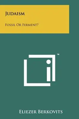 Judaizmus: Fosszilis vagy erjedő? - Judaism: Fossil Or Ferment?