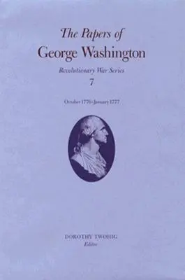 George Washington iratai: 1776. október-1777. január 7. kötet - The Papers of George Washington: October 1776-January 1777 Volume 7