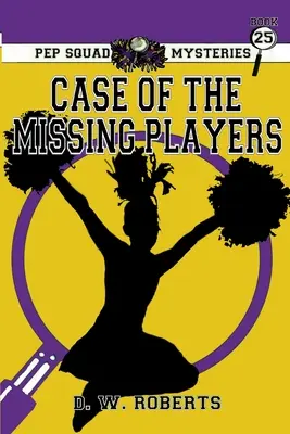 Pep Squad Mysteries 25. könyv: Az eltűnt játékosok esete - Pep Squad Mysteries Book 25: Case of Missing Players