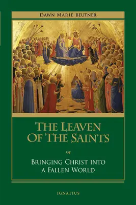 A szentek kovásza: Krisztust egy bukott világba vinni - The Leaven of the Saints: Bringing Christ Into a Fallen World