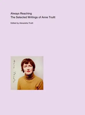 Always Reaching: Anne Truitt válogatott írásai - Always Reaching: The Selected Writings of Anne Truitt