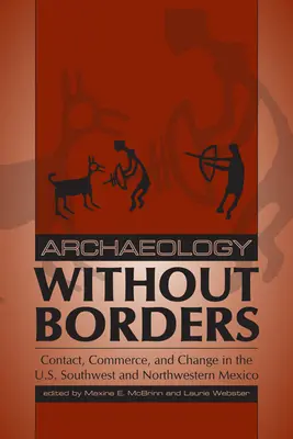 Régészet határok nélkül: Kapcsolat, kereskedelem és változás az USA délnyugati és északnyugat-mexikói részén - Archaeology Without Borders: Contact, Commerce, and Change in the U.S. Southwest and Northwestern Mexico