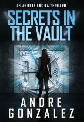 Titkok a páncélteremben (Egy Arielle Lucila thriller) - Secrets in the Vault (An Arielle Lucila Thriller)