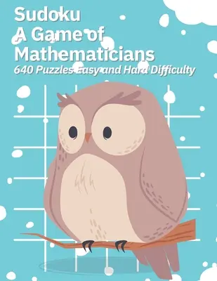 Sudoku Egy játék matematikusoknak 640 rejtvény Könnyű és nehéz nehézségű rejtvények - Sudoku A Game of Mathematicians 640 Puzzles Easy and Hard Difficulty