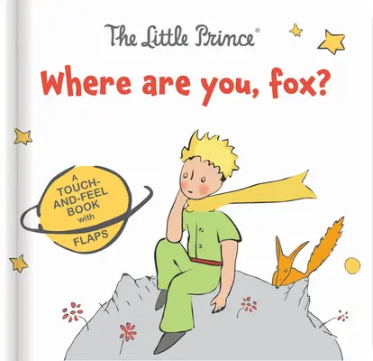 A kis herceg: Hol vagy, Róka? A Touch-And-Feel Board Book with Flaps - The Little Prince: Where Are You, Fox?: A Touch-And-Feel Board Book with Flaps