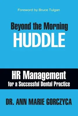 A reggeli megbeszélésen túl: HR-menedzsment a sikeres fogorvosi praxisért - Beyond the Morning Huddle: HR Management for a Successful Dental Practice