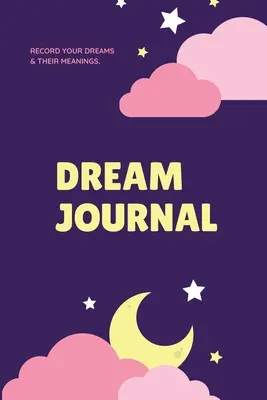 Álomnapló: Record Your Dreams Diary, Reflect & Remeber, Logbook, Writing Notebook, Ajándék, Könyv - Dream Journal: Record Your Dreams Diary, Reflect & Remeber, Logbook, Writing Notebook, Gift, Book