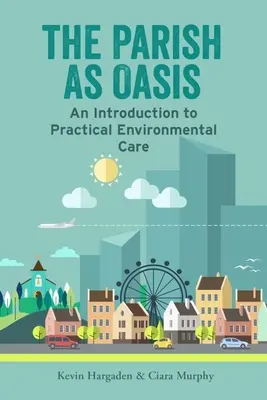 A gyülekezet mint oázis: Bevezetés a gyakorlati környezetgondozásba - The Parish as Oasis: An Introduction to Practical Environmental Care