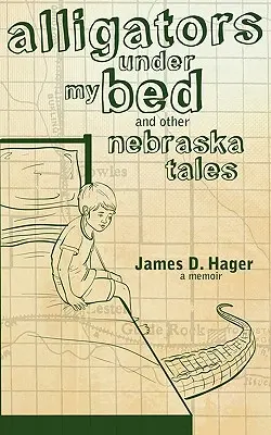 Alligátorok az ágyam alatt és más nebraskai történetek - Alligators Under My Bed and Other Nebraska Tales