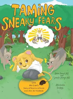 A sunyi félelmek megszelídítése: Leo, az oroszlán bátorságtörténete és Leo barlangjában: a munkafüzet - Taming Sneaky Fears: Leo the Lion's Story of Bravery & Inside Leo's Den: the Workbook