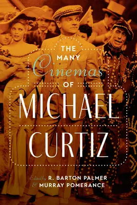 Michael Curtiz számos filmje - The Many Cinemas of Michael Curtiz