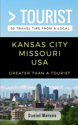 Greater Than a Tourist- Kansas City Missouri: 50 utazási tipp egy helyitől - Greater Than a Tourist- Kansas City Missouri: 50 Travel Tips from a Local