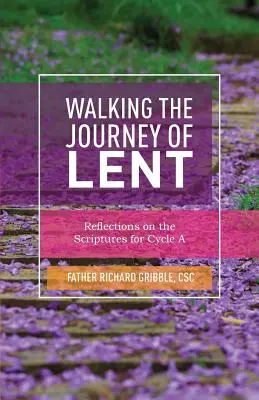 A nagyböjt útját járva: Elmélkedések a Szentírásról az A-ciklus számára - Walking the Journey of Lent: Reflections on the Scriptures for Cycle A