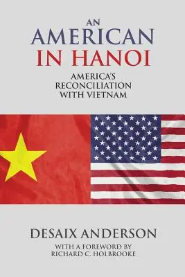 Egy amerikai Hanoiban: Amerika megbékélése Vietnámmal - An American in Hanoi: America's Reconciliation with Vietnam