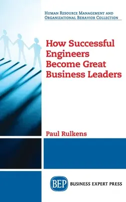 Hogyan lesznek a sikeres mérnökökből nagyszerű üzleti vezetők? - How Successful Engineers Become Great Business Leaders