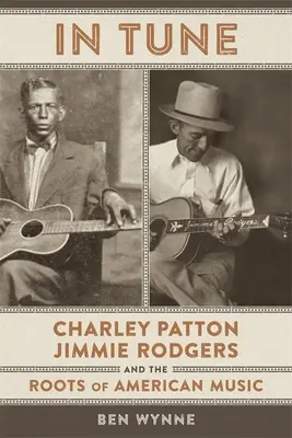 In Tune: Charley Patton, Jimmie Rodgers és az amerikai zene gyökerei - In Tune: Charley Patton, Jimmie Rodgers, and the Roots of American Music