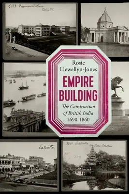 Birodalomépítés: A brit India építése 1690-1860 - Empire Building: The Construction of British India 1690-1860