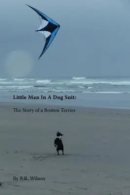 Kisember kutyaruhában: Egy bostoni terrier története - Little Man in a Dog Suit: The Story of a Boston Terrier