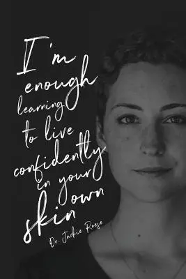 Elég vagyok: Tanulj meg magabiztosan élni a saját bőrödben - I'm Enough: Learning to live confidently in your own skin