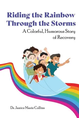Szivárványt lovagolva a viharokon át: A felépülés színes, humoros története - Riding the Rainbow Through the Storms: A Colorful, Humorous Story of Recovery