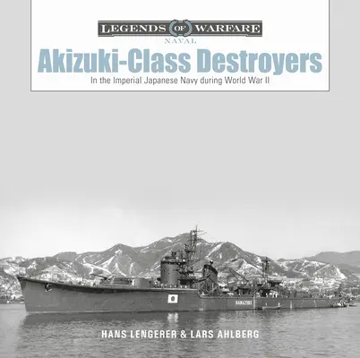 Akizuki-osztályú rombolók: A Japán Császári Haditengerészetben a II. világháború alatt - Akizuki-Class Destroyers: In the Imperial Japanese Navy During World War II