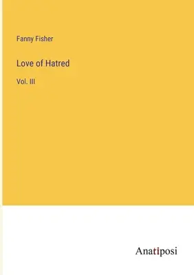 A gyűlölet szeretete: Vol. III. - Love of Hatred: Vol. III