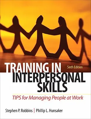 Interperszonális készségek oktatása: Tippek az emberek munkahelyi irányításához - Training in Interpersonal Skills: Tips for Managing People at Work