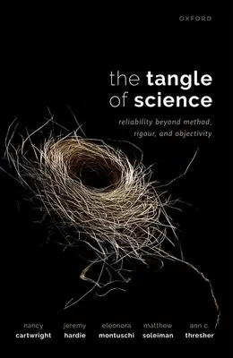 A tudományok kuszasága: Megbízhatóság a módszeren, a szigoron és az objektivitáson túl - The Tangle of Science: Reliability Beyond Method, Rigour, and Objectivity