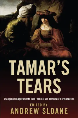 Tamar könnyei: Evangélikus elköteleződések a feminista ószövetségi hermeneutika mellett - Tamar's Tears: Evangelical Engagements with Feminist Old Testament Hermeneutics