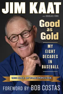 Jim Kaat: Jim Kaat: Good as Gold: Kaat: Nyolc évtizedem a baseballban - Jim Kaat: Good as Gold: My Eight Decades in Baseball