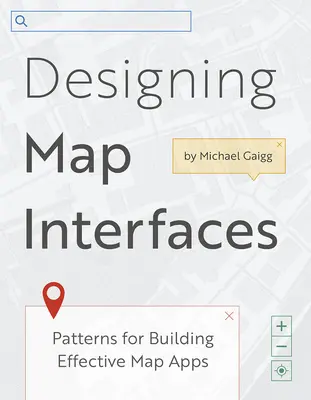 Térképi felületek tervezése: Patterns for Building Effective Map Apps - Designing Map Interfaces: Patterns for Building Effective Map Apps