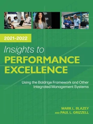 Betekintés a 2021-2022-es teljesítmény-kiválóságba: A Baldrige-keretrendszer és más integrált irányítási rendszerek használata - Insights to Performance Excellence 2021-2022: Using the Baldrige Framework and Other Integrated Management Systems