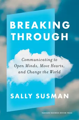 Áttörés: Kommunikáció az elmék megnyitásáért, a szívek megmozgatásáért és a világ megváltoztatásáért - Breaking Through: Communicating to Open Minds, Move Hearts, and Change the World