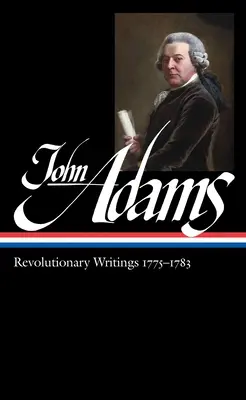 John Adams: Forradalmi írások 1775-1783 (Loa #214) - John Adams: Revolutionary Writings 1775-1783 (Loa #214)