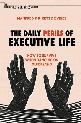 A vezetői élet mindennapi veszélyei: Hogyan éljük túl a futóhomokon való táncot? - The Daily Perils of Executive Life: How to Survive When Dancing on Quicksand