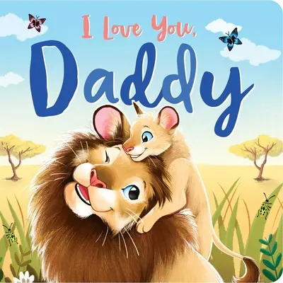 Szeretlek, apuci: Párnázott táblás könyv - I Love You, Daddy: Padded Board Book