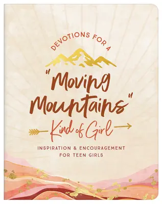 Devotions for a Moving Mountains Kind of Girl: Inspiráció és bátorítás tinédzserek számára - Devotions for a Moving Mountains Kind of Girl: Inspiration and Encouragement for Teens