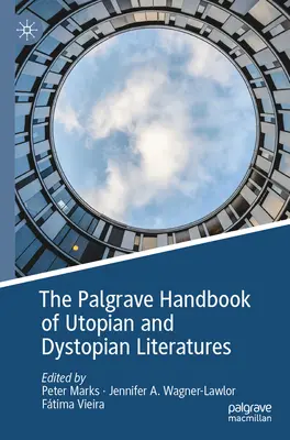 The Palgrave Handbook of Utopian and Dystopian Literatures (Az utópikus és disztópikus irodalmak Palgrave kézikönyve) - The Palgrave Handbook of Utopian and Dystopian Literatures