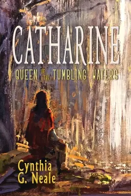 Catharine, a csobogó vizek királynője - Catharine, Queen of the Tumbling Waters