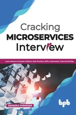 Cracking Microservices Interview: Ismerje meg az előremutató fogalmakat, mintákat, legjobb gyakorlatokat, NFR-eket, keretrendszereket, eszközöket és DevOps-ot - Cracking Microservices Interview: Learn Advance Concepts, Patterns, Best Practices, NFRs, Frameworks, Tools and DevOps