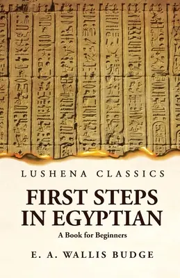 Első lépések az egyiptomi nyelvben Egy könyv kezdőknek - First Steps in Egyptian A Book for Beginners