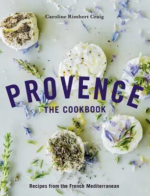 Provence: A szakácskönyv: Receptek a francia mediterrán térségből - Provence: The Cookbook: Recipes from the French Mediterranean