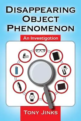 Eltűnő tárgyak jelensége: An Investigation - Disappearing Object Phenomenon: An Investigation