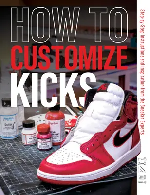 Hogyan kell testreszabni a rúgásokat: Lépésről lépésre útmutató és inspiráció a cipőszakértőktől - How to Customize Kicks: Step-By-Step Instructions and Inspiration from the Sneaker Experts