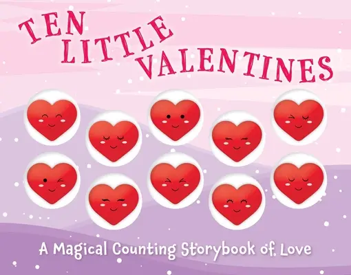 Tíz kis Valentin: A varázslatos számolós mesekönyv a szerelemről - Ten Little Valentines: A Magical Counting Storybook of Love