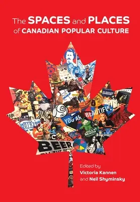 A kanadai populáris kultúra terei és helyei - The Spaces and Places of Canadian Popular Culture